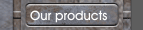 Our products
